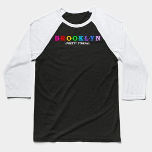 Brooklyn  - Pretty Stream. Baseball T-Shirt